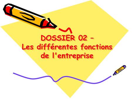 DOSSIER 02 – Les différentes fonctions de l'entreprise