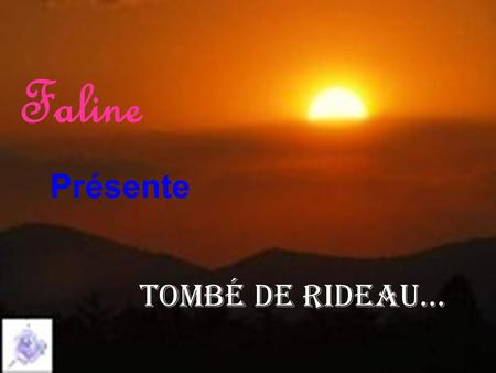 Faline Présente Tombé de Rideau….