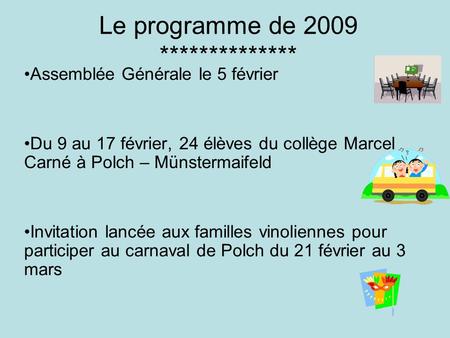 Le programme de 2009 ************** Assemblée Générale le 5 février Du 9 au 17 février, 24 élèves du collège Marcel Carné à Polch – Münstermaifeld Invitation.
