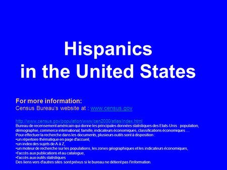 Hispanics in the United States For more information: Census Bureau’s website at :