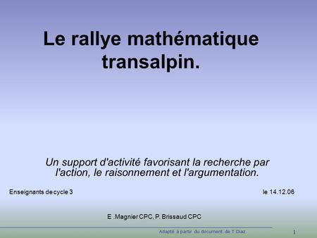 1 Adapté à partir du document de T Diaz Le rallye mathématique transalpin. Un support d'activité favorisant la recherche par l'action, le raisonnement.