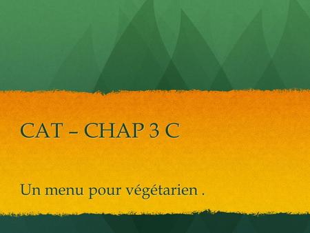 CAT – CHAP 3 C Un menu pour végétarien.. Contexte: M. et Mme Grosboeuf sont végétariens. Ils expliquent ce qu’ils mangent ou pas Contexte: M. et Mme Grosboeuf.