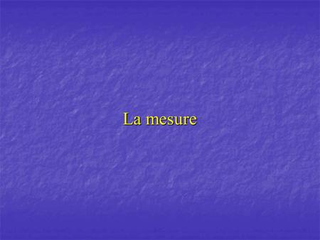 La mesure.