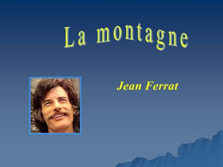 La montagne Jean Ferrat.