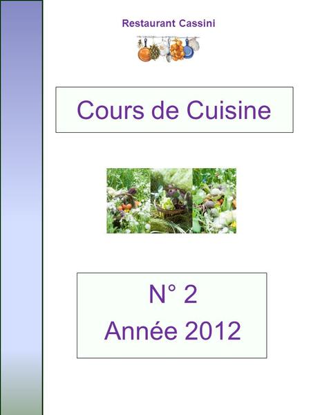 Restaurant Cassini N° 2 Année 2012 Cours de Cuisine.