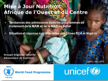 Dakar, 7 Mai 2015 Groupe Régional Sécurité Alimentaire et Nutrition Mise à Jour Nutrition Afrique de l’Ouest et du Centre Tendances des admissions dans.