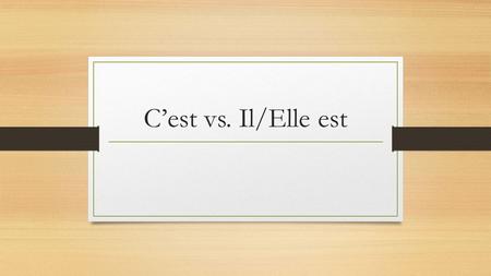 C’est vs. Il/Elle est. Use Il /Elle est: 1 ● With an adjective by itself Exemple : Elle est généreuse. Il est français. Ils sont intelligents. When describing.