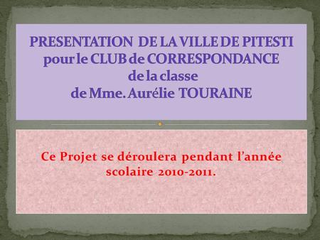 Ce Projet se déroulera pendant l’année scolaire 2010-2011.