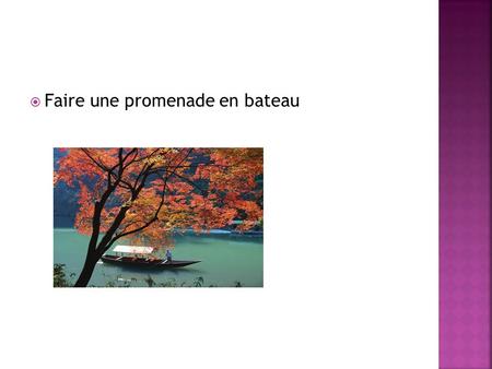  Faire une promenade en bateau.  Se noyer  Mettre le feu.