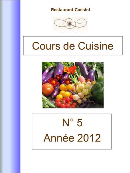 Restaurant Cassini N° 5 Année 2012 Cours de Cuisine.