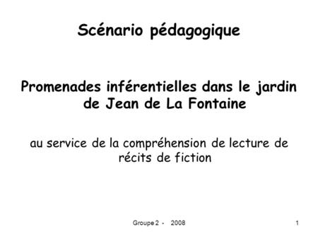 Groupe 2 - 20081 Scénario pédagogique Promenades inférentielles dans le jardin de Jean de La Fontaine au service de la compréhension de lecture de récits.