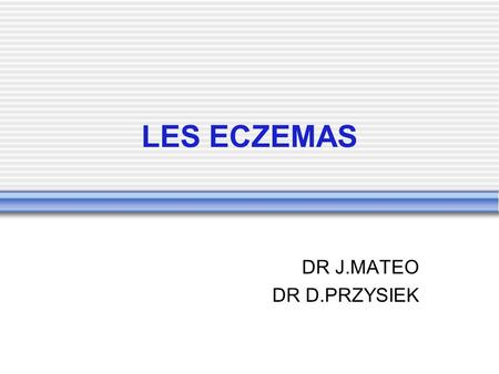 LES ECZEMAS DR J.MATEO DR D.PRZYSIEK.
