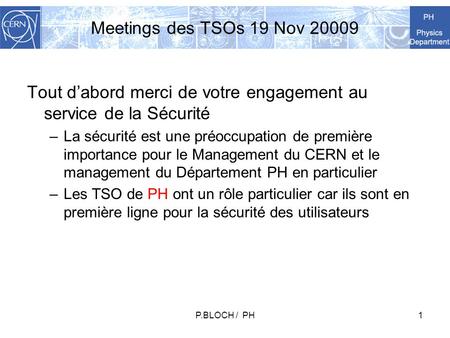 Meetings des TSOs 19 Nov 20009 Tout d’abord merci de votre engagement au service de la Sécurité –La sécurité est une préoccupation de première importance.