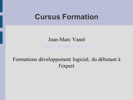 Cursus Formation Jean-Marc Vanel  Formations développement logiciel, du débutant à l'expert.