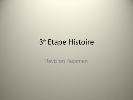 3e Etape Histoire Révision l’examen.