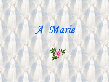 A Marie.