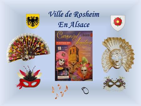 Ville de Rosheim En Alsace Rosheim se met à l’heure Italienne pour accueillir le grand carnaval Vénitien. Venez découvrir les majestueux personnages.