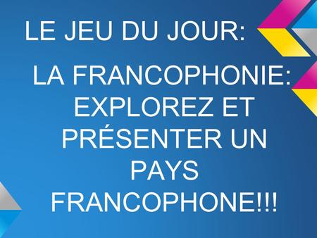 LA FRANCOPHONIE: EXPLOREZ ET PRÉSENTER UN PAYS FRANCOPHONE!!!