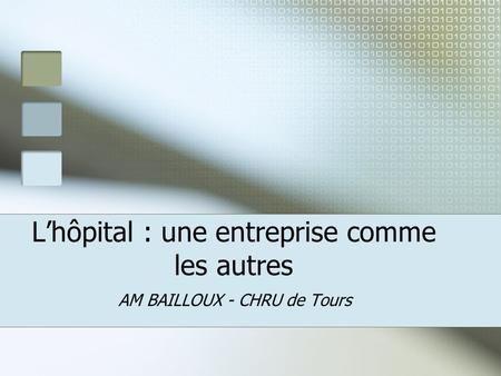 L’hôpital : une entreprise comme les autres AM BAILLOUX - CHRU de Tours.