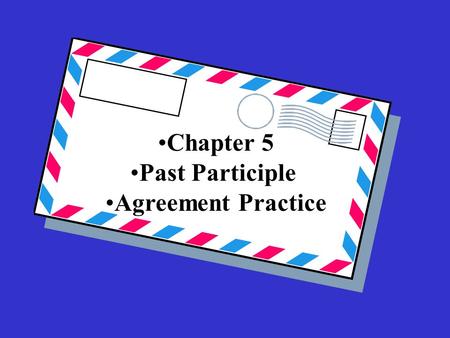 Chapter 5 Past Participle Agreement Practice. Ma mère a vu les photos que j’ai pris____.