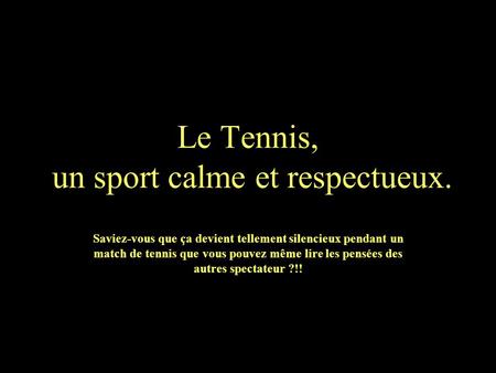 Le Tennis, un sport calme et respectueux.