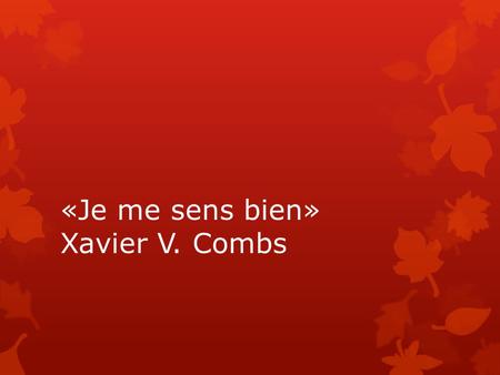 «Je me sens bien» Xavier V. Combs. Le journal d’échauffement  14. le 23 octobre  Le but: Je peux utiliser les adjectifs avec l’accord.  I like to meet.