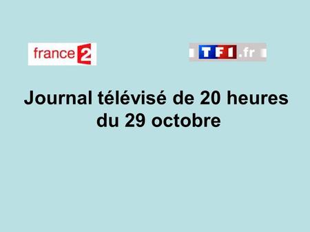 Journal télévisé de 20 heures du 29 octobre. Use the buttons below the video to hear it played, to pause it and to stop it. It lasts roughly 60 seconds.