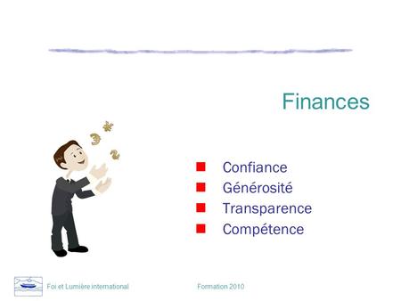 Foi et Lumière international Formation 2010 Finances Confiance Générosité Transparence Compétence.