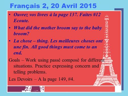 Français 2, 20 Avril 2015 Ouvrez vos livres à la page 137. Faites #12 Ecoute. What did the mother broom say to the baby broom? La chose – thing. Les meilleures.