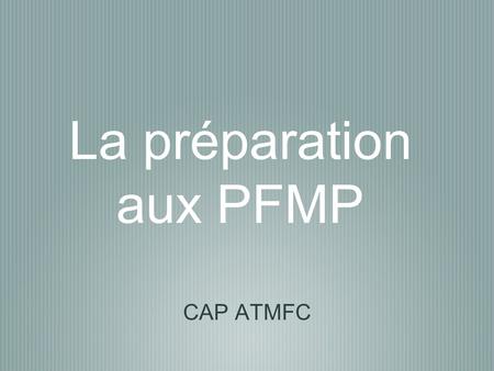 La préparation aux PFMP