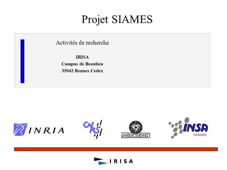 Projet SIAMES Activités de recherche IRISA Campus de Beaulieu 35042 Rennes Cedex.