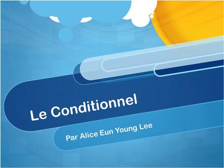 Le Conditionnel Par Alice Eun Young Lee. What is it? The conditional is a mood (with a present and past tense) that is always based on a hypothetical.