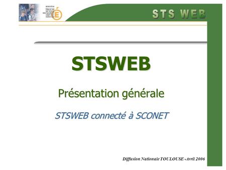 Diffusion Nationale TOULOUSE -Avril 2006 STSWEB Présentation générale STSWEB connecté à SCONET.