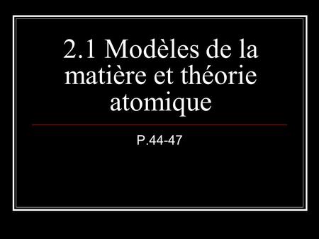 2.1 Modèles de la matière et théorie atomique