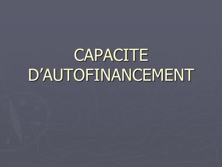 CAPACITE D’AUTOFINANCEMENT