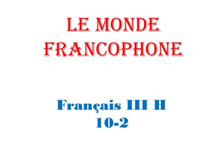 Le Monde Francophone Français III H 10-2.