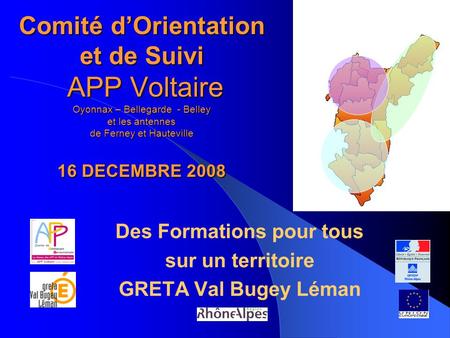Comité d’Orientation et de Suivi APP Voltaire Oyonnax – Bellegarde - Belley et les antennes de Ferney et Hauteville 16 DECEMBRE 2008 Des Formations pour.