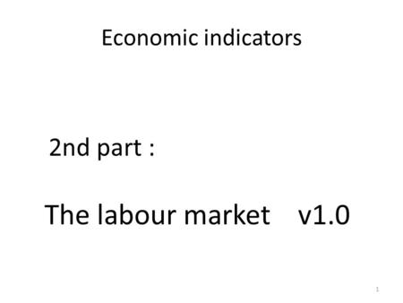 1 Economic indicators 2nd part : The labour market v1.0.