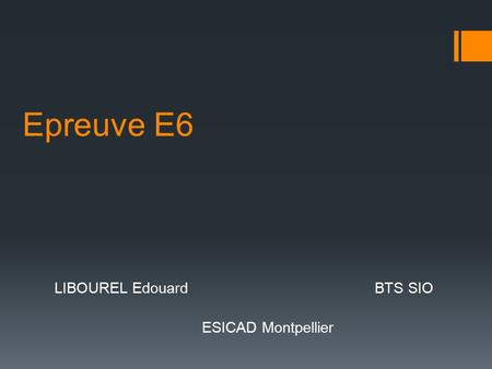 Epreuve E6 LIBOUREL Edouard BTS SIO ESICAD Montpellier.