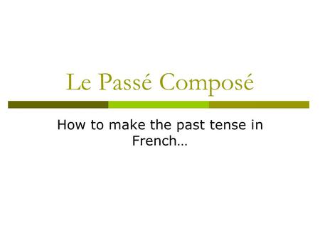Le Passé Composé How to make the past tense in French…