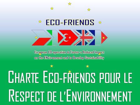 E CO-FRIENDS C harter for E nvironmental F riendliness 5 thèmes (alimentation / transport / consommations / déchets / biodiversité ) 13 sous-thèmes In.