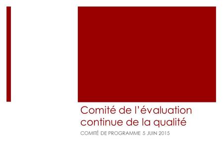 Comité de l’évaluation continue de la qualité COMITÉ DE PROGRAMME 5 JUIN 2015.