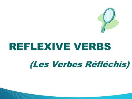 (Les Verbes Réfléchis) REFLEXIVE VERBS. Lesson Objective: - To understand what reflexive verbs are and what they look like. - To learn the reflexive pronouns.