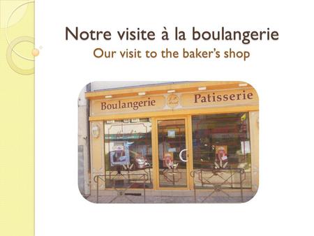 Notre visite à la boulangerie Our visit to the baker’s shop.