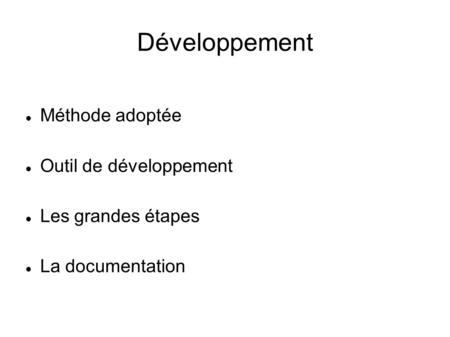 Développement Méthode adoptée Outil de développement Les grandes étapes La documentation.