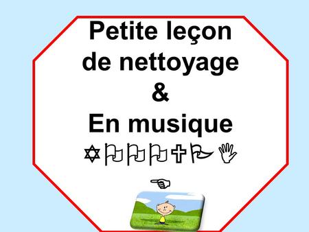 Petite leçon de nettoyage & En musique YOOOUPI E.