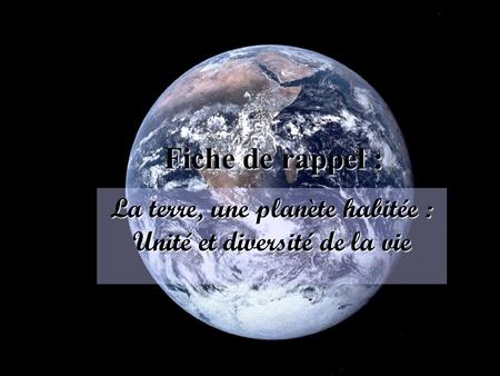 La terre, une planète habitée : Unité et diversité de la vie