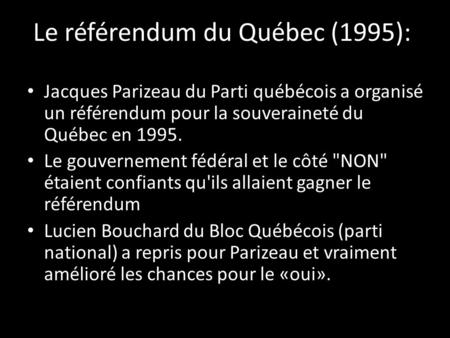 Le référendum du Québec (1995): Jacques Parizeau du Parti québécois a organisé un référendum pour la souveraineté du Québec en 1995. Le gouvernement fédéral.