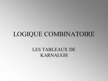 LES TABLEAUX DE KARNAUGH