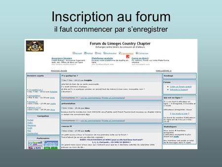 Inscription au forum il faut commencer par s’enregistrer.